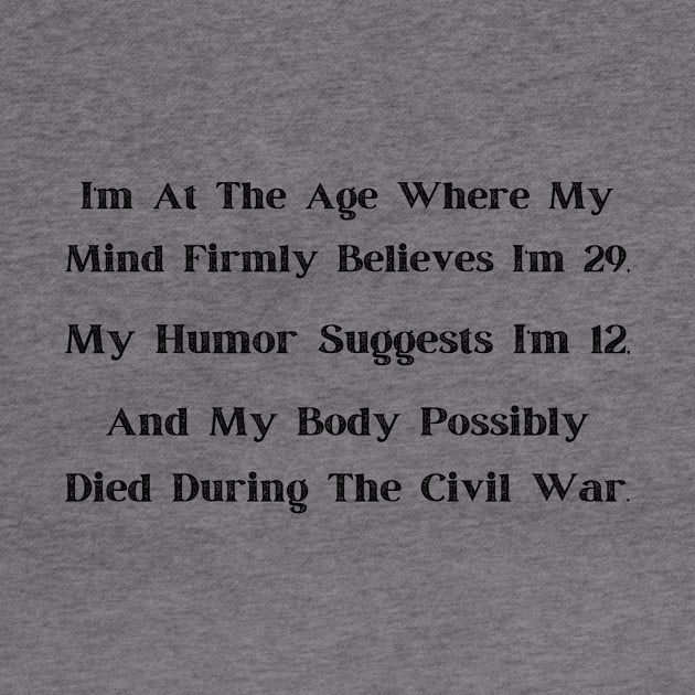 At That Age" Comical Age Denial T-Shirt, Adult Humor, Young at Heart, Historical Body - Fun Gift for Milestone Birthdays by TeeGeek Boutique